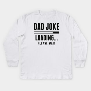 Dad Joke Loading Kids Long Sleeve T-Shirt